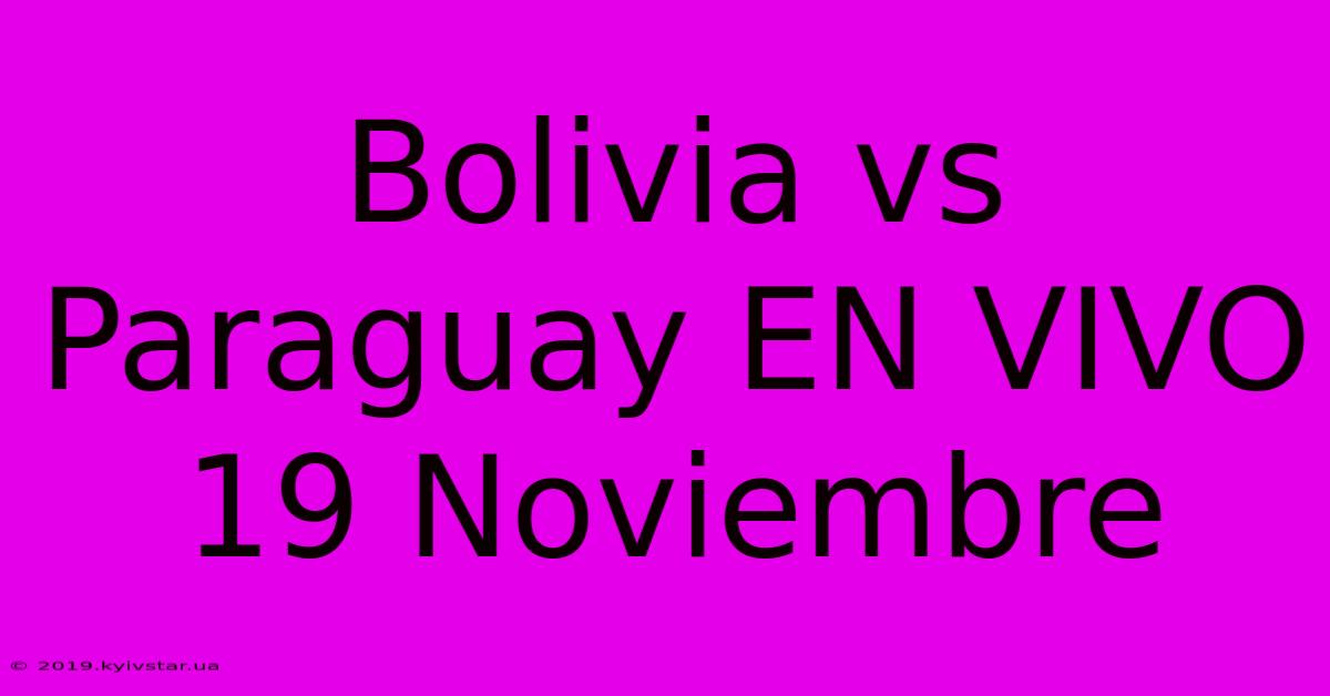 Bolivia Vs Paraguay EN VIVO 19 Noviembre