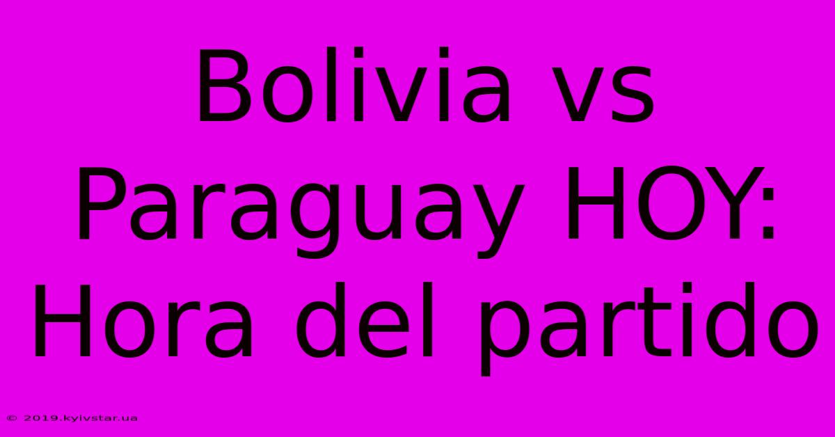 Bolivia Vs Paraguay HOY: Hora Del Partido