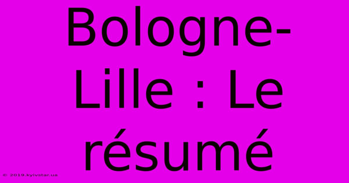 Bologne-Lille : Le Résumé