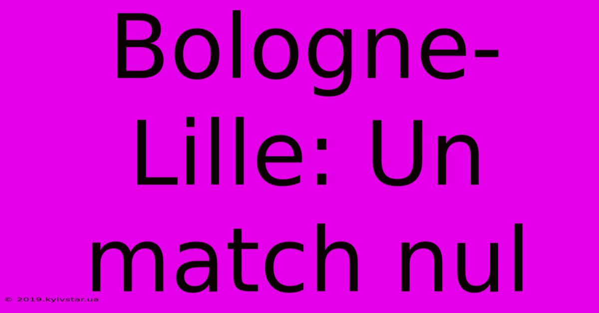 Bologne-Lille: Un Match Nul