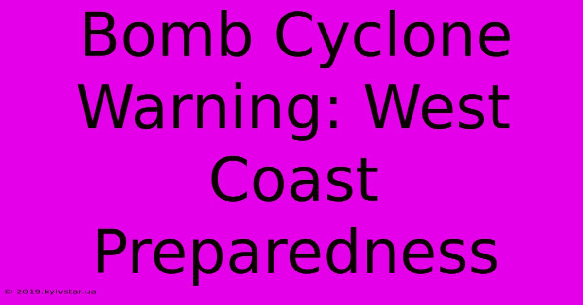 Bomb Cyclone Warning: West Coast Preparedness