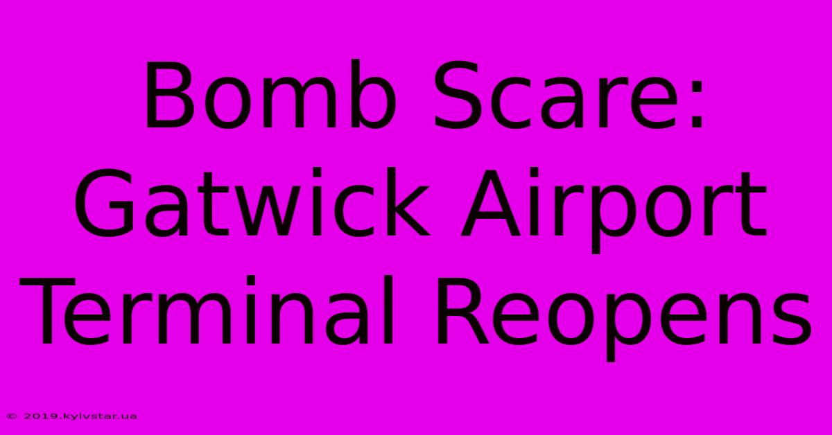 Bomb Scare: Gatwick Airport Terminal Reopens