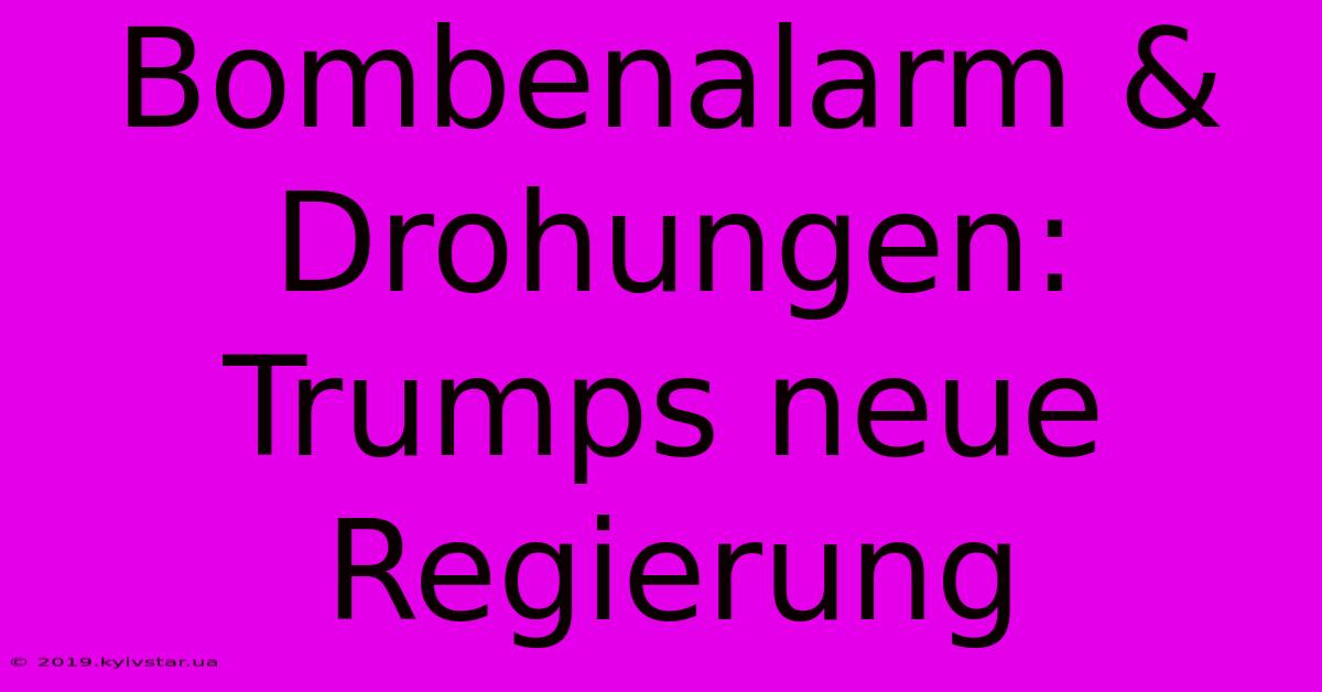 Bombenalarm & Drohungen: Trumps Neue Regierung