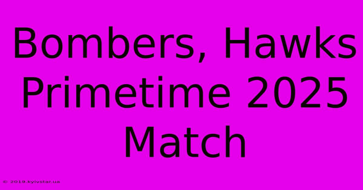 Bombers, Hawks Primetime 2025 Match