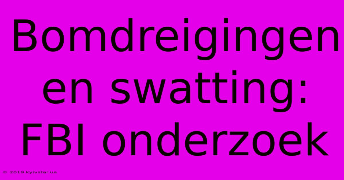 Bomdreigingen En Swatting: FBI Onderzoek