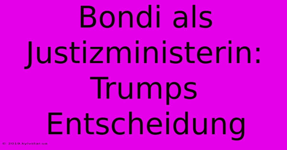 Bondi Als Justizministerin:  Trumps Entscheidung