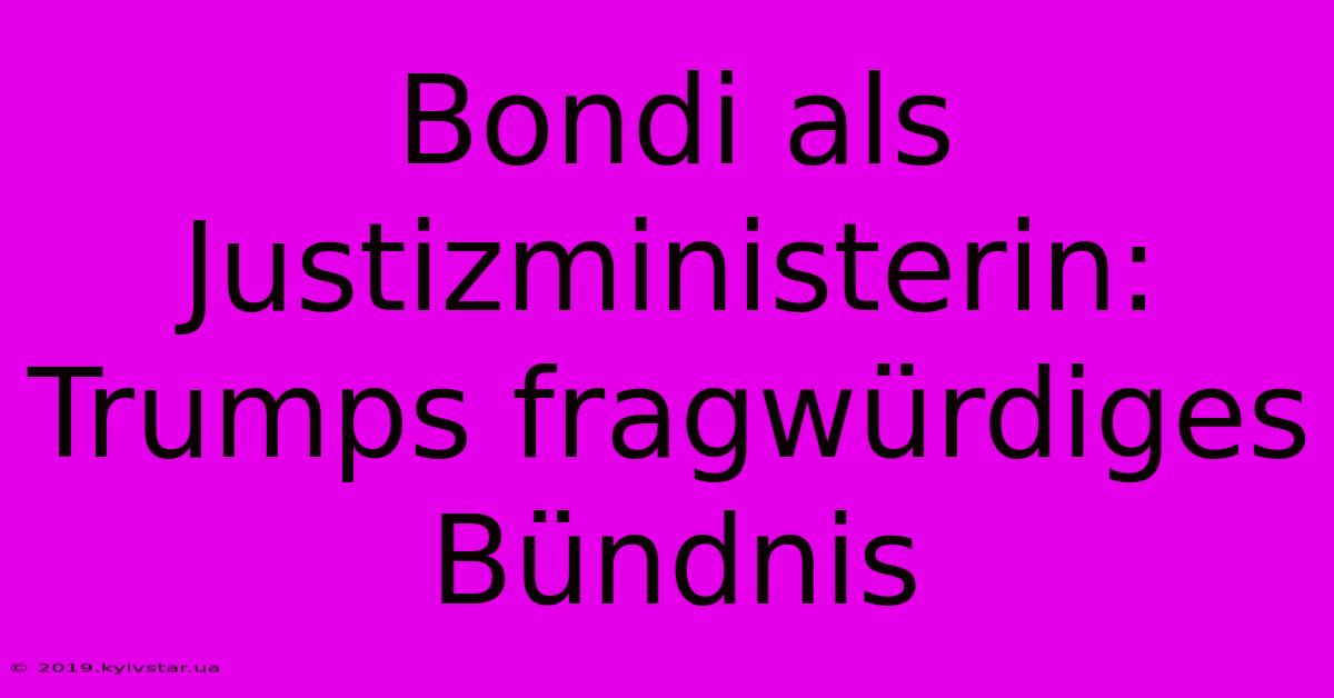 Bondi Als Justizministerin: Trumps Fragwürdiges Bündnis