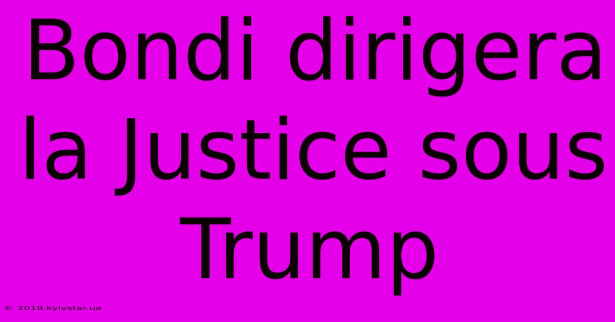 Bondi Dirigera La Justice Sous Trump