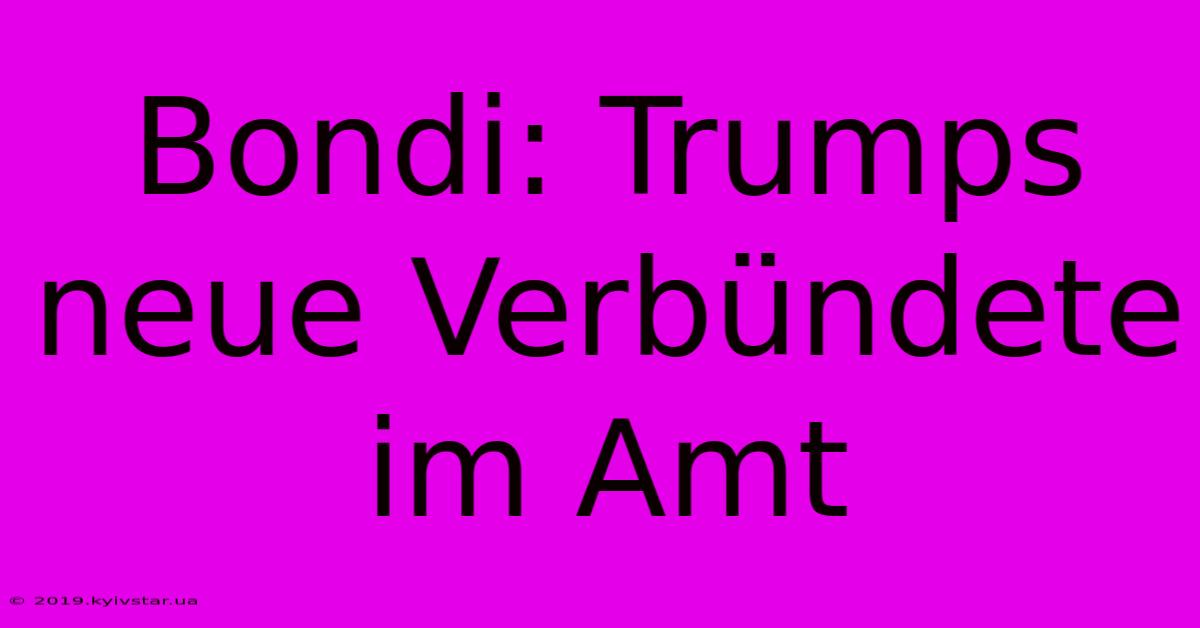 Bondi: Trumps Neue Verbündete Im Amt