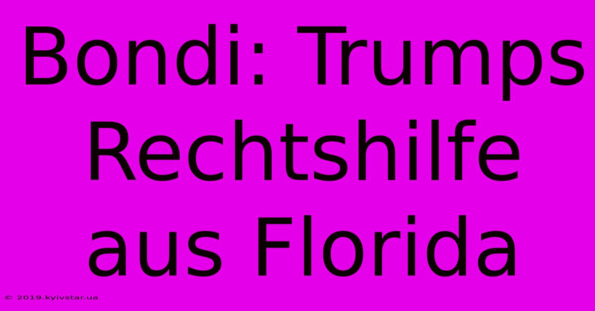 Bondi: Trumps Rechtshilfe Aus Florida