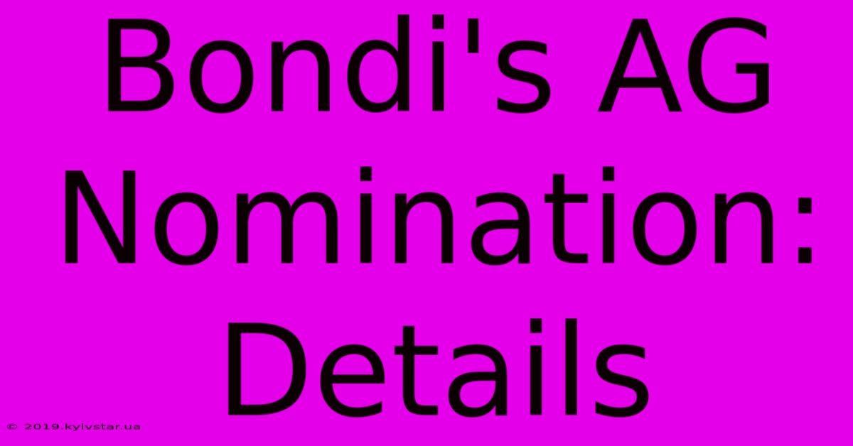 Bondi's AG Nomination: Details