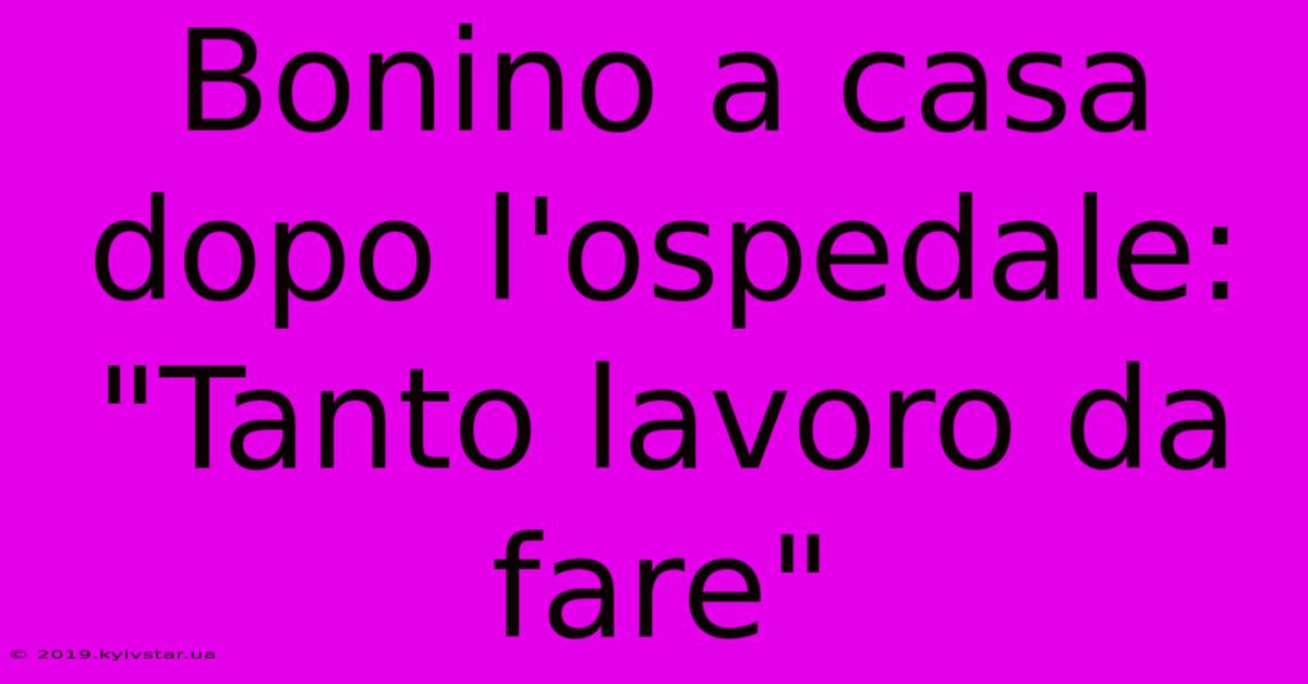 Bonino A Casa Dopo L'ospedale: 