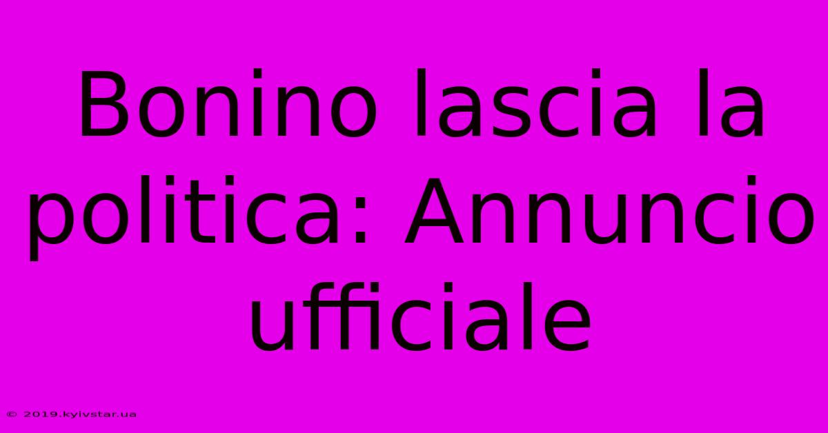 Bonino Lascia La Politica: Annuncio Ufficiale