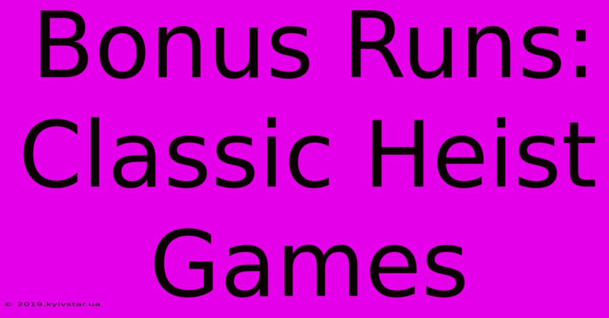 Bonus Runs: Classic Heist Games