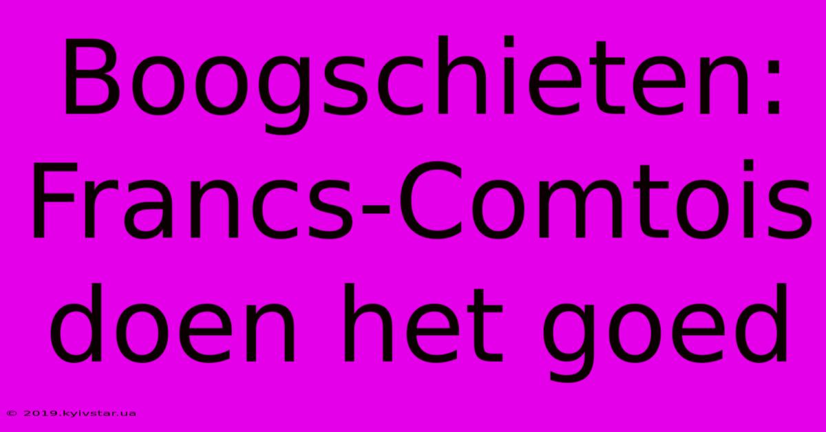 Boogschieten: Francs-Comtois Doen Het Goed