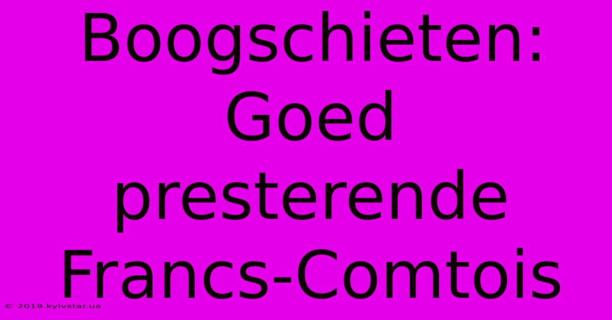 Boogschieten: Goed Presterende Francs-Comtois