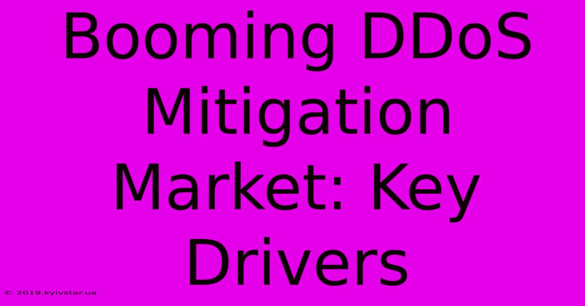 Booming DDoS Mitigation Market: Key Drivers