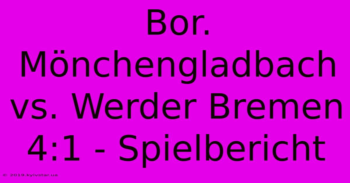 Bor. Mönchengladbach Vs. Werder Bremen 4:1 - Spielbericht 