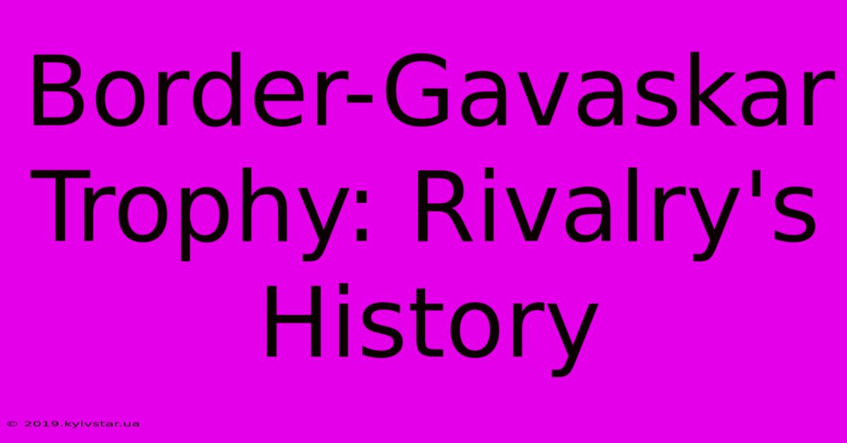 Border-Gavaskar Trophy: Rivalry's History