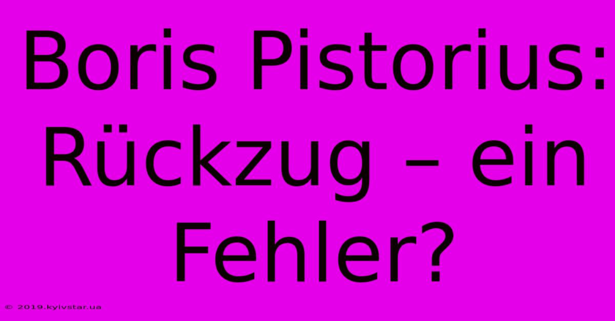 Boris Pistorius: Rückzug – Ein Fehler?