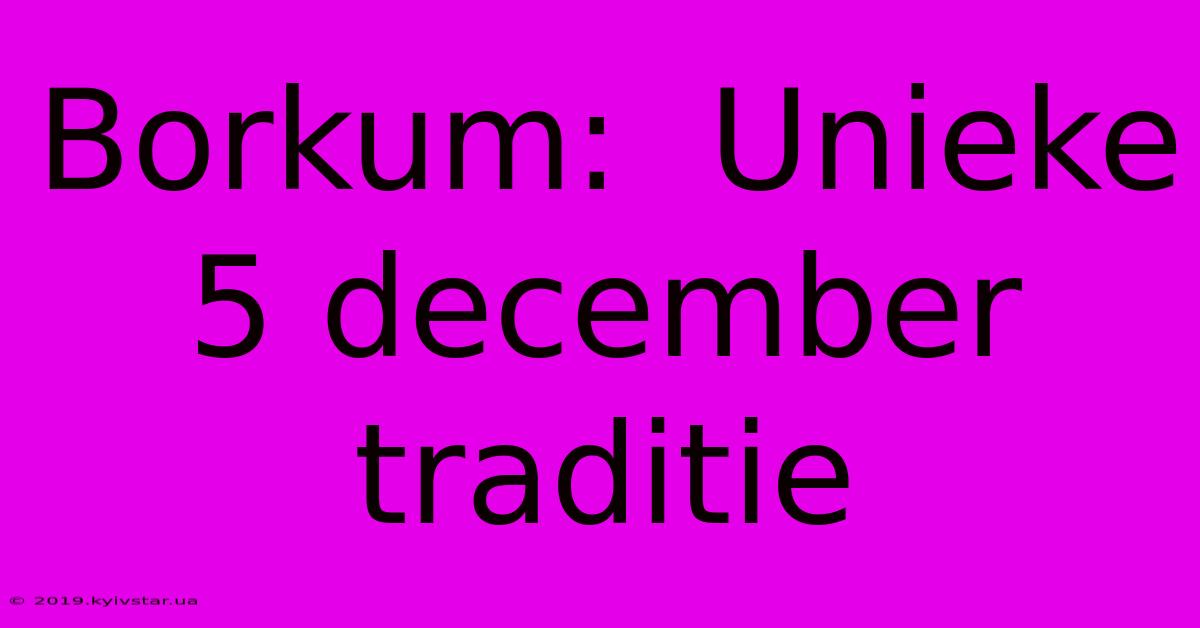 Borkum:  Unieke 5 December Traditie