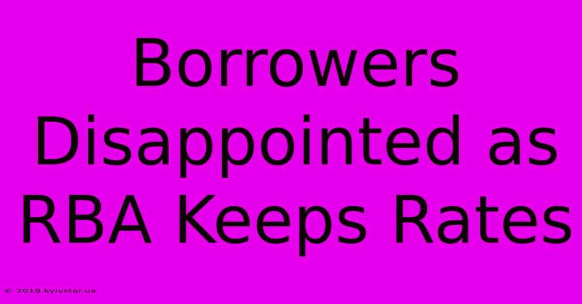 Borrowers Disappointed As RBA Keeps Rates