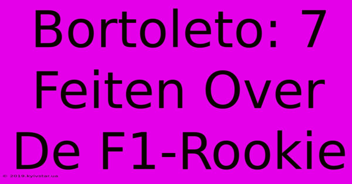 Bortoleto: 7 Feiten Over De F1-Rookie