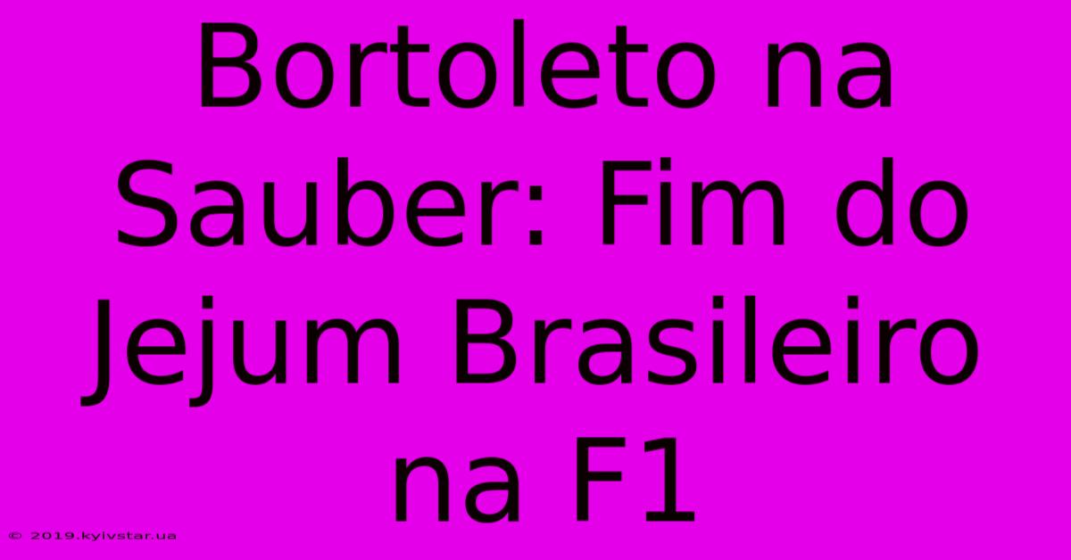 Bortoleto Na Sauber: Fim Do Jejum Brasileiro Na F1