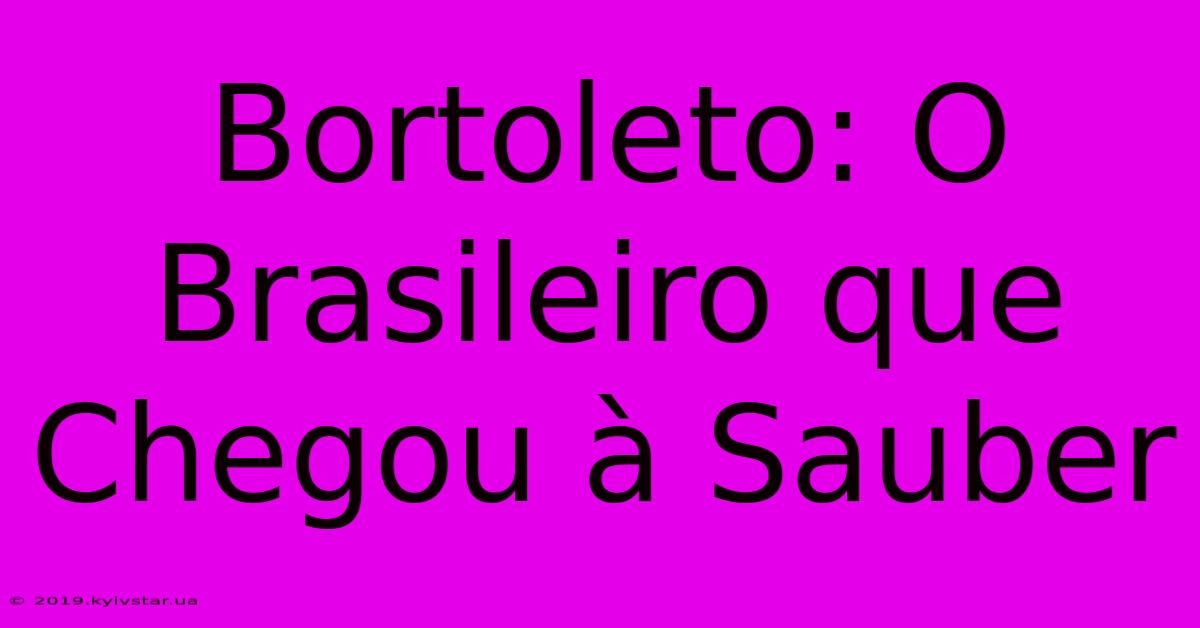 Bortoleto: O Brasileiro Que Chegou À Sauber