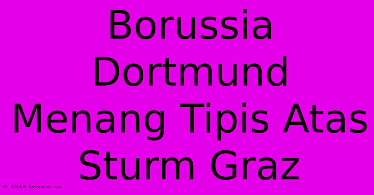 Borussia Dortmund Menang Tipis Atas Sturm Graz