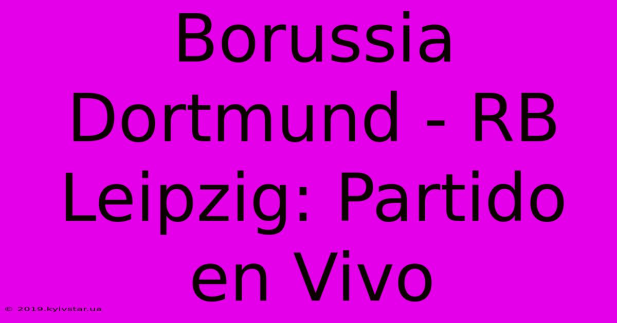 Borussia Dortmund - RB Leipzig: Partido En Vivo 