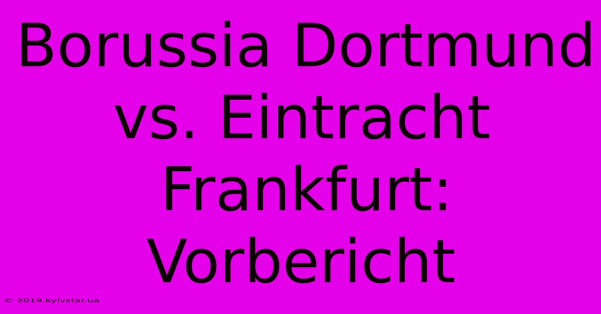 Borussia Dortmund Vs. Eintracht Frankfurt: Vorbericht