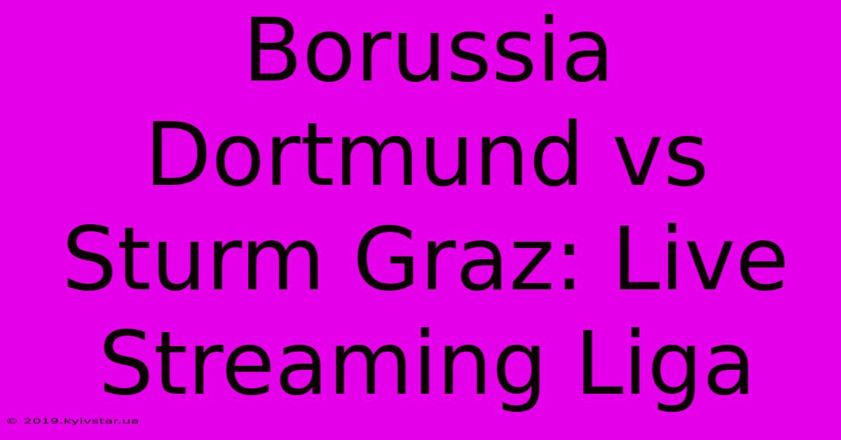 Borussia Dortmund Vs Sturm Graz: Live Streaming Liga