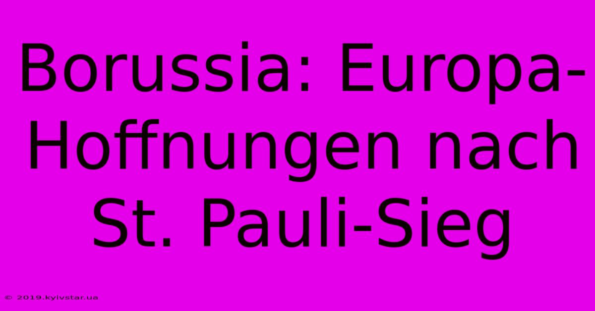 Borussia: Europa-Hoffnungen Nach St. Pauli-Sieg