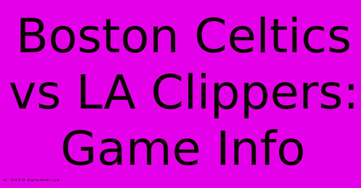 Boston Celtics Vs LA Clippers: Game Info