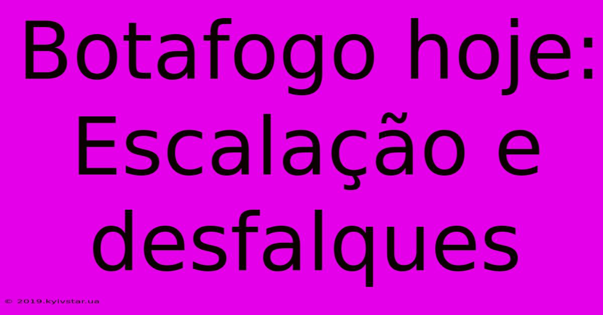 Botafogo Hoje: Escalação E Desfalques