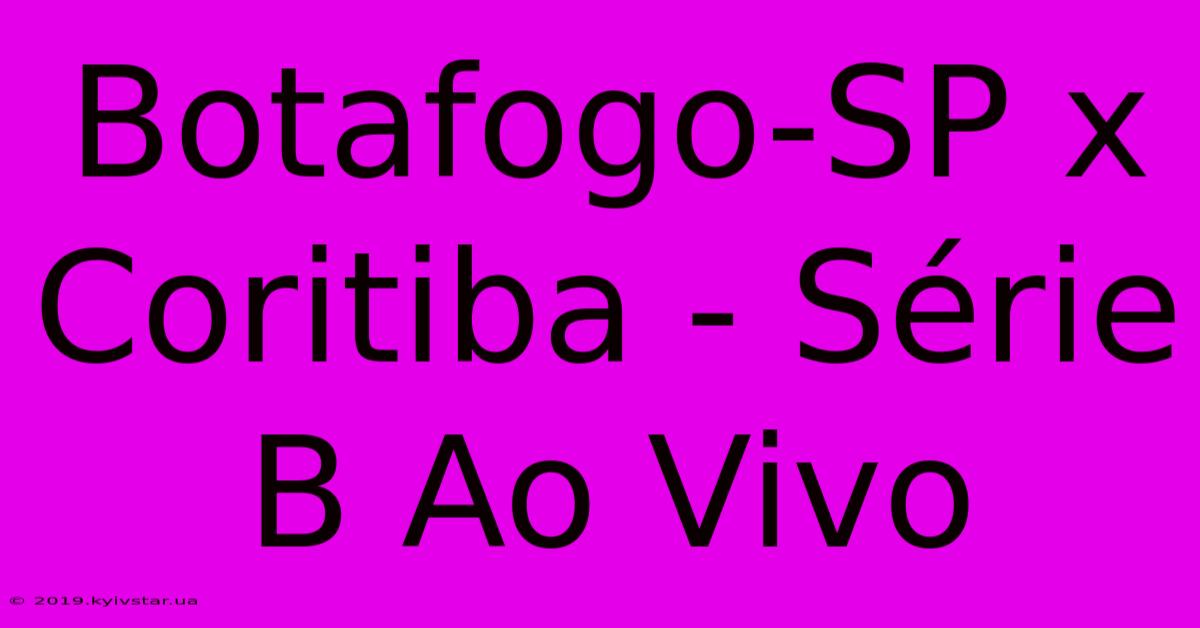 Botafogo-SP X Coritiba - Série B Ao Vivo