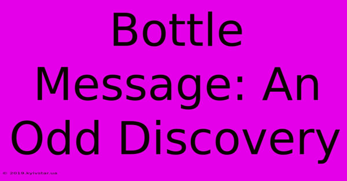 Bottle Message: An Odd Discovery