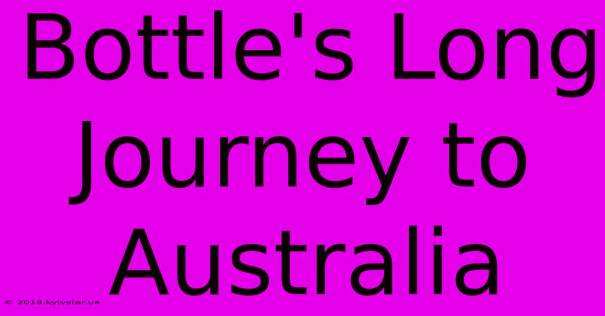 Bottle's Long Journey To Australia