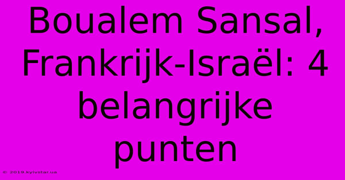 Boualem Sansal, Frankrijk-Israël: 4 Belangrijke Punten