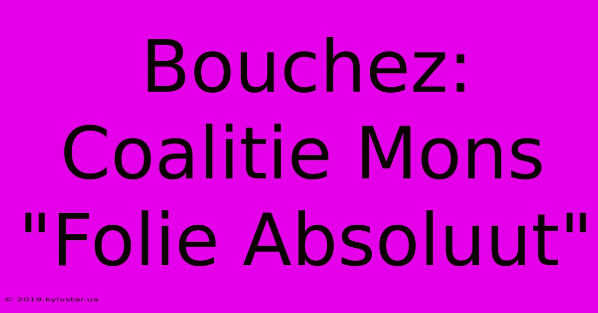 Bouchez: Coalitie Mons 