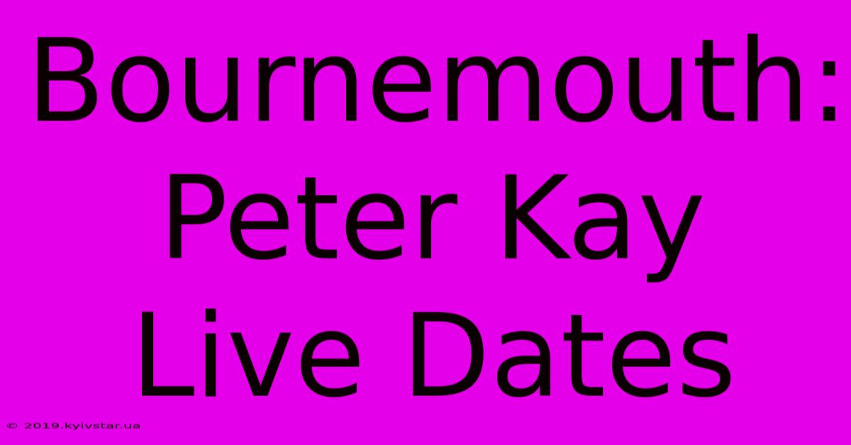 Bournemouth: Peter Kay Live Dates