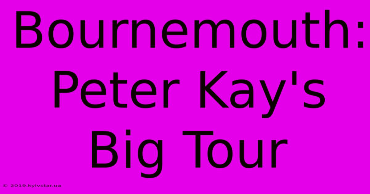 Bournemouth: Peter Kay's Big Tour