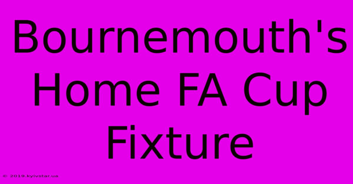 Bournemouth's Home FA Cup Fixture