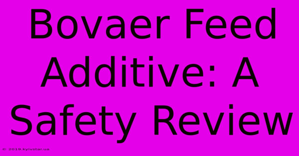 Bovaer Feed Additive: A Safety Review