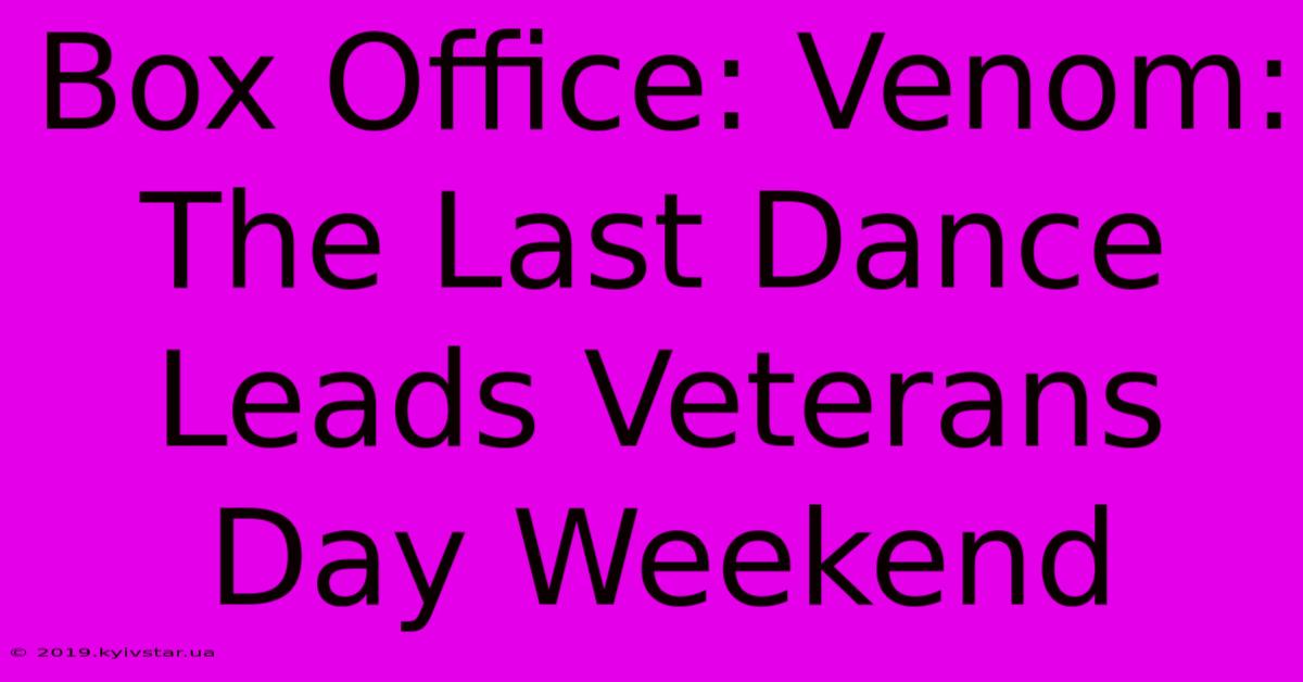 Box Office: Venom: The Last Dance Leads Veterans Day Weekend