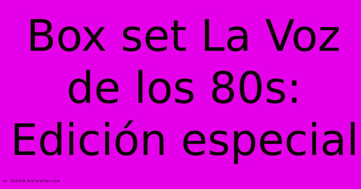 Box Set La Voz De Los 80s: Edición Especial