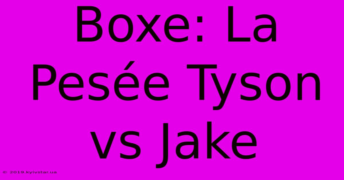 Boxe: La Pesée Tyson Vs Jake 