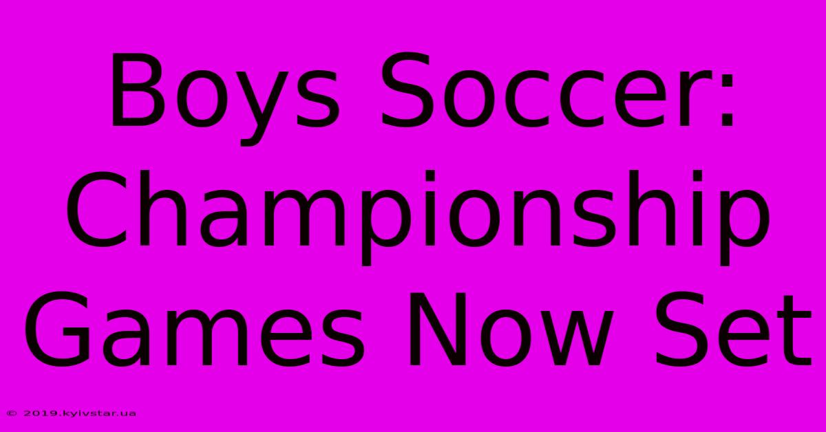 Boys Soccer: Championship Games Now Set