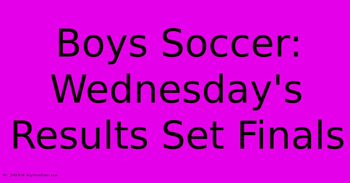 Boys Soccer: Wednesday's Results Set Finals 